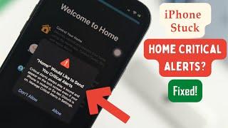 Fix- Home "Would Like to Send You Critical Alerts" [Stuck iPhone]