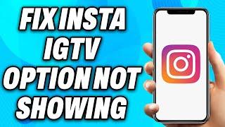 How to Fix Instagram IGTV Option Not Showing (2024) - Easy Fix