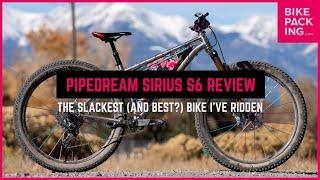 Pipedream Sirius S6 Review: The Slackest (and Best?) Bike I’ve Ridden!