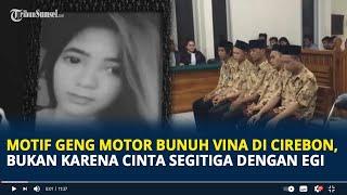 Motif Geng Motor Bunuh Vina di Cirebon, Bukan Karena Cinta Segitiga dengan Egi, Ini Isi Dakwaan