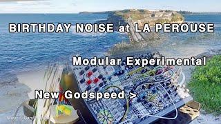 Modular "BIRTHDAY NOISE at LA PEROUSE" experiment feat: New Godspeed by Endorphines