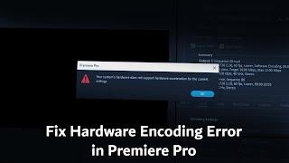 Premiere Pro Hardware Encoding Error | Easy Fix