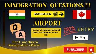 All Canada Immigration questions for Students| Visitors|Workers|Immigration at Delhi Canada Airport