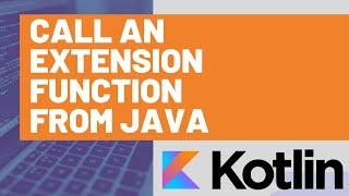 How to Call a Kotlin Extension Function from Java