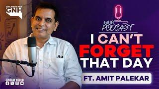 I CAN’T FORGET THAT DAY | Amit Palekar | Hub Podcast | 29/12/2024 | GNH