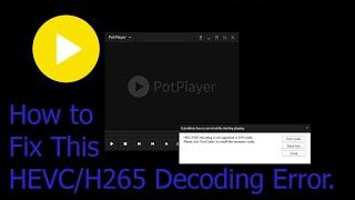 How to fix Pot Player HEVC/H265 Decoding Error 100%sure