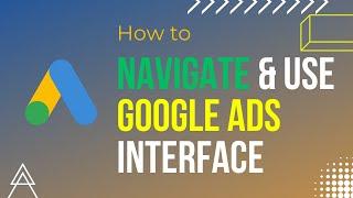 How to Navigate & Use the Google Ads Interface: A Beginner’s Guide #GoogleAdsCourse2023 | Part-  03