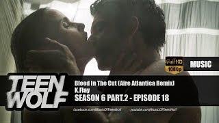 K.Flay - Blood In The Cut (Aire Atlantica Remix) | Teen Wolf 6x18 Music [HD]