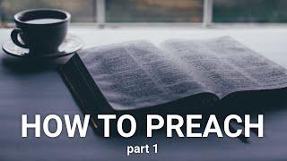 How to Preach (part 1): Sermon Preparation / Writing