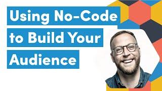 Using No Code to Build Your Audience