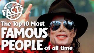 The Top 10 Most Famous People of all time
