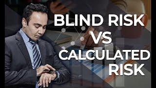 Blind risk vs Calculated risk