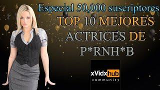 Top 10 mejores actrices de P*rnH*b  -Especial 50,000 suscriptores-