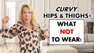 WHAT NOT TO WEAR IF YOU HAVE CURVY HIPS AND THIGHS | DO'S AND DON'TS