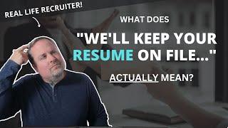 Employers:  "We'll keep your resume on file" - What This Actually Means.