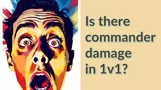 Is there commander damage in 1v1?