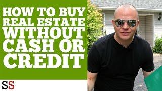 How To Buy Real Estate Without Cash or Credit