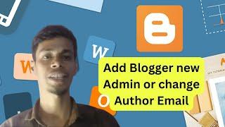 How to Change or Add Blogger new Admin & change Author Email | How to Invite Another User on Blogger