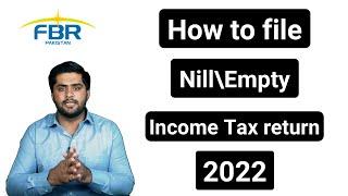 How to file Zero\Empty Tax return in Fbr Pakistan| Nill Tax return| Fbr tax return 2022