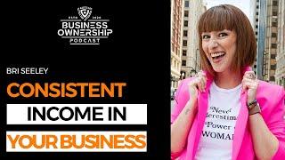 Consistent Income in Your Business - Bri Seeley