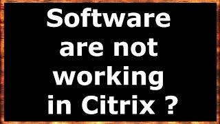 Software issue in citrix please listen | software are not working on citrix