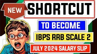 New Shortcut To Become IBPS RRB Scale 2 Officer With New July 2024 Salary Slip