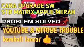  CARA UPGRADE STB MATRIX APPLE MERAH || solusi YouTube dan mitube tidak lancar ️