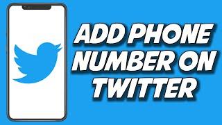 How To Add Phone Number On Twitter 2023 (QUICKLY)