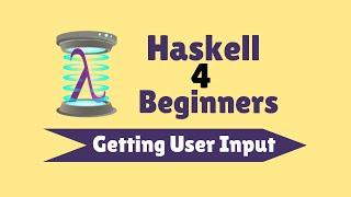 Getting User Input - Haskell for Beginners (9)