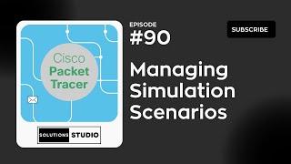 Managing Simulation Scenarios | Ep. 90 | Cisco Packet Tracer