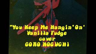 [YOU KEEP ME HANGING ON] cover by GORO NOGUCHI