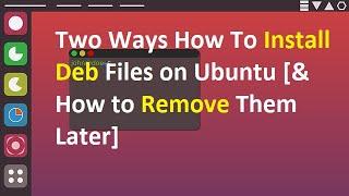 Two Ways How To Install Deb Files on Ubuntu [& How to Remove Them Later]