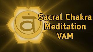 Swadhisthana Sacral Chakra Meditation ( VAM ) 108 Repetitons