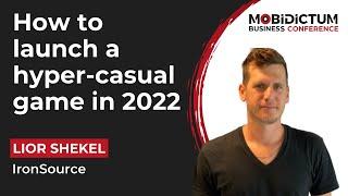 Test for success: How to launch a hyper-casual game in 2022 - MBC 2022, Lior Shekel, ironSource