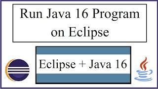 How to Run Java 16 program on Eclipse IDE