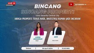 BINCANG-BINCANG PROPERTI - HARGA PROPERTI TERUS NAIK, INVESTASI RUMAH JADI INCARAN!