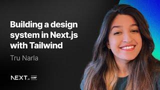 Tru Narla: Building a design system in Next.js with Tailwind