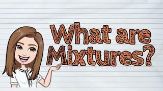 (SCIENCE) What are Mixtures? | #iQuestionPH