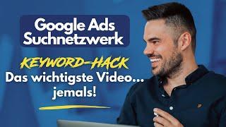 Google Ads Suchnetzwerk Keyword-Hack – Das wichtigste Video jemals