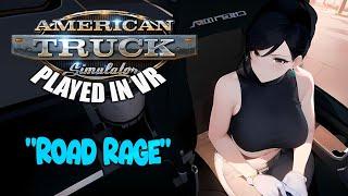 American Truck Simulator - VR | "Road Rage"