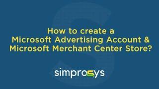 How to Create a Microsoft Advertising Account & Microsoft Merchant Center Store?