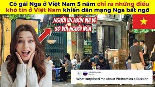 Cô gái Nga du học Việt Nam 5 năm chỉ ra những điều khó tin ở Việt Nam khiến dân mạng Nga bất ngờ!