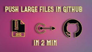 Upload Large Files in GitHub | Easy Method