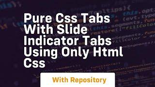 Pure css tabs with slide indicator tabs using only html css