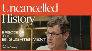 Uncancelled History with Douglas Murray | EP. 09 The Enlightenment