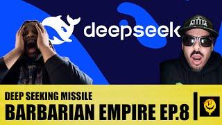 Barbarian Empire Podcast Ep.8: Deep Seeking Missile