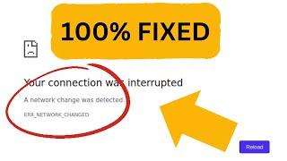 ERR_NETWORK_CHANGED | Your connection was interrupted | A network change was detected