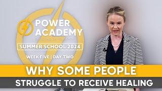 Why People Struggle To Receive Healing | Power Academy Summer School 2024 | Week Five