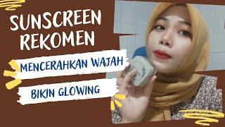 Review Sunscreen Yang Bisa Mencerahkan Wajah dan Melindungi dari Sinar Matahari