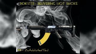 Dokster Delivering hot smoke feat ZaAddictedToJ